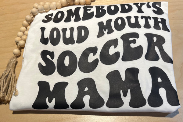 Somebody's Loud Mouth Soccer Mama