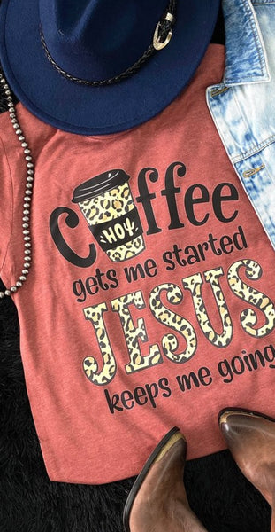 Coffee Gets Me Started Jesus Keeps Me Going